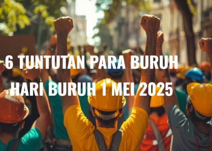 6 Tuntutan Para Pekerja di Hari Buruh 1 Mei 2025: Minta RUU Perampasan Aset Disahkan