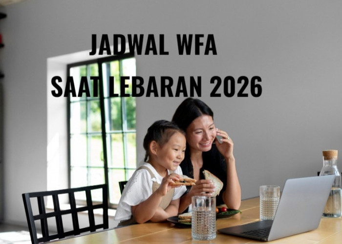 Jadwal WFA dari Pemerintah Saat Libur Lebaran 2026, Cek di Sini