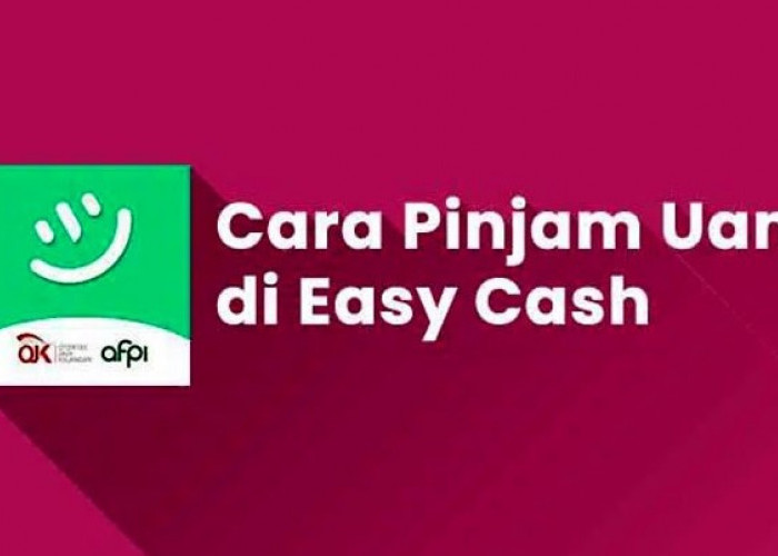 Cara Pinjaman Online Easycash Aman dan Cepat Cair