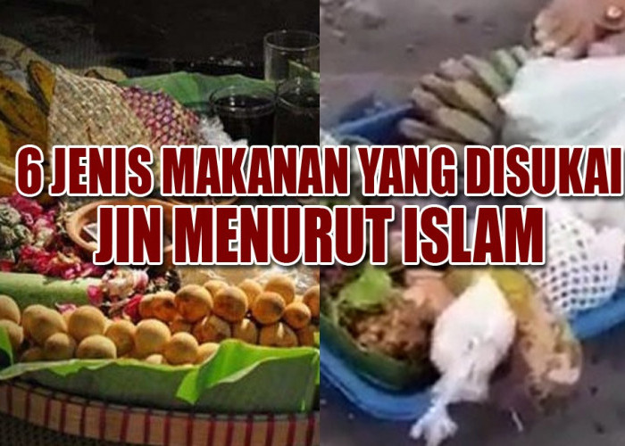 Ketahui, ini 6 Jenis Makanan yang Disukai Jin Menurut Islam, Membacanya Membuat Merinding