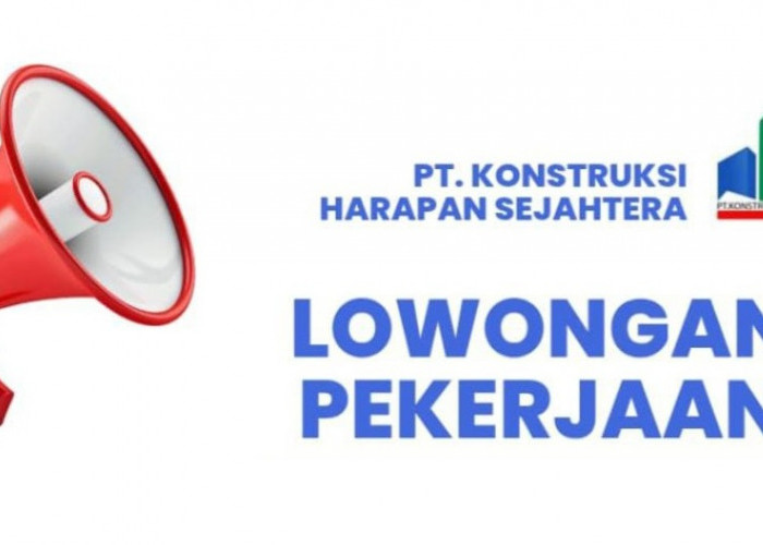 Lowongan Kerja di PT Konstruksi Harapan Sejahtera Lubuk Linggau, Berikut Posisi dan Persyaratannya