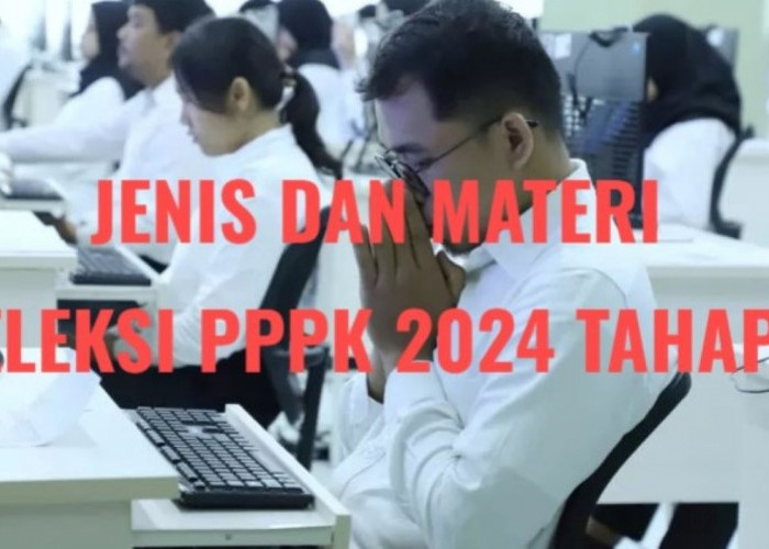 PPPK 2024 Tahap 2, Pahami Ini Jenis Tes Serta Materi Seleksinya, Buruan Simak