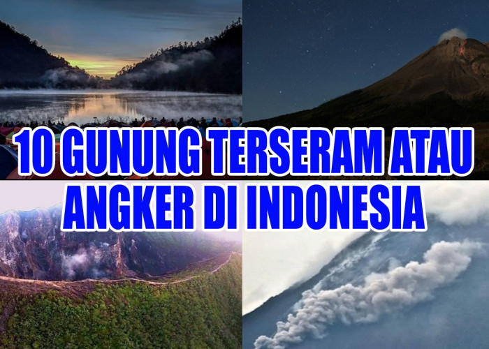 10 Gunung Terseram atau Paling Angker di Indonesia, Berani Kah Mendakinya