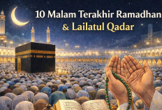 Umat Islam Masuki 10 Malam Terakhir Ramadan 2026, Inilah Keutamaan Lailatul Qadar dan Amalan yang Dianjurkan