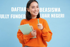 Daftar Beasiswa Fully Funded Luar Negeri, Cek Keuntungannya di Sini